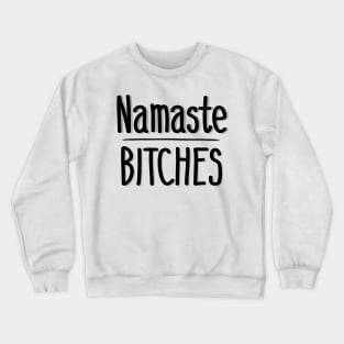 Namaste Bitches Crewneck Sweatshirt